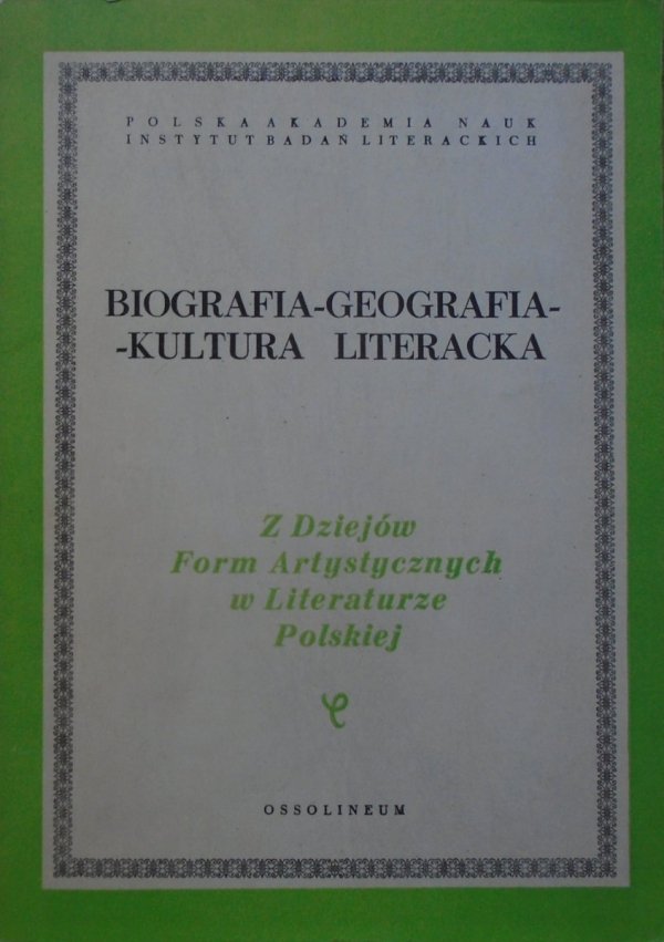 red. Jerzy Ziomek, Janusz Sławiński • Biografia - geografia - kultura literacka
