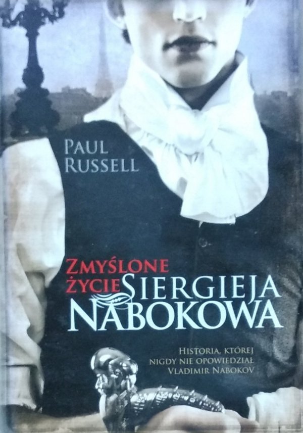 Paul Russell • Zmyślone życie Siergieja Nabokowa