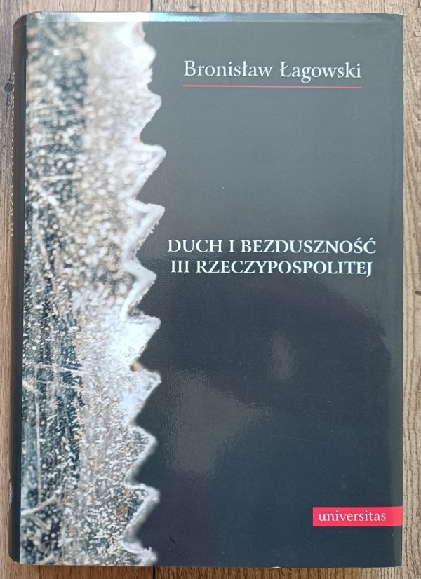 Bronisław Łagowski Duch i bezduszność III Rzeczypospolitej