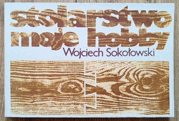 Wojciech Sokołowski Stolarstwo moje hobby