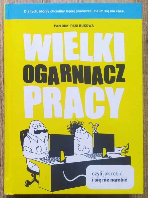 Pani Bukowa, Pan Buk Wielki Ogarniacz Pracy, czyli jak robić i się nie narobić