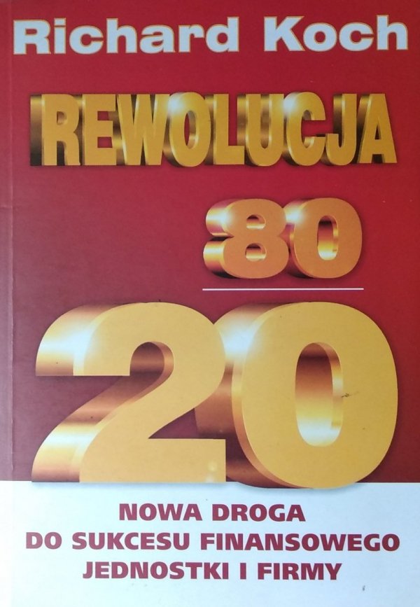 Richard Koch • Rewolucja 80/20. Nowa droga do sukcesu finansowego jednostki i firmy