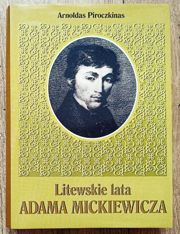 Arnoldas Piroczkinas Litewskie lata Adama Mickiewicza
