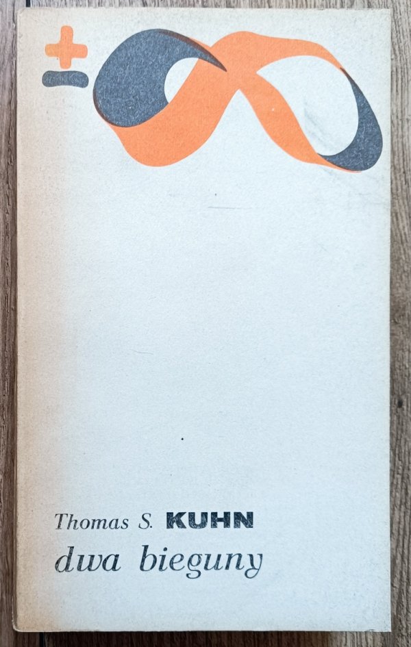 Thomas Kuhn Dwa bieguny. Tradycja i nowatorstwo w badaniach naukowych