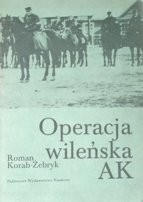 Roman Korab-Żebryk • Operacja wileńska AK