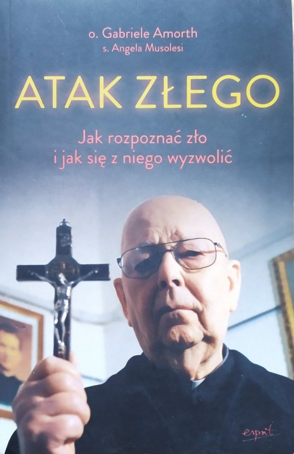 o. Gabriele Amorth Atak złego. Jak rozpoznać zło i jak się z niego wyzwolić