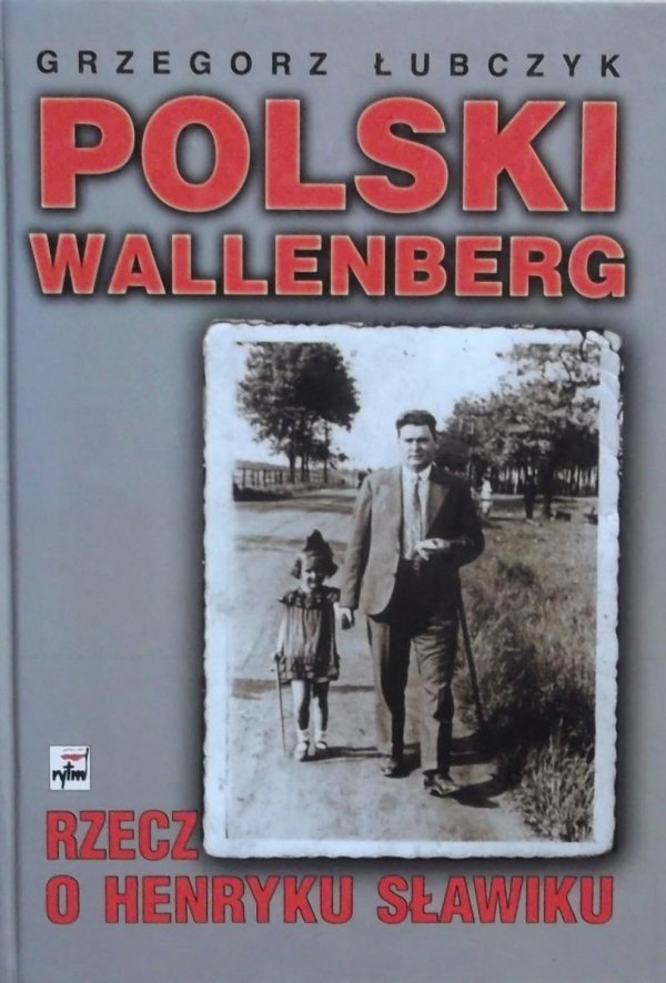 Grzegorz Łubczyk • Polski Wallenberg. Rzecz o Henryku Sławiku