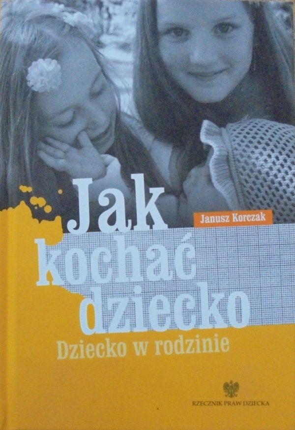 Janusz Korczak • Jak kochać dziecko. Dziecko w rodzinie