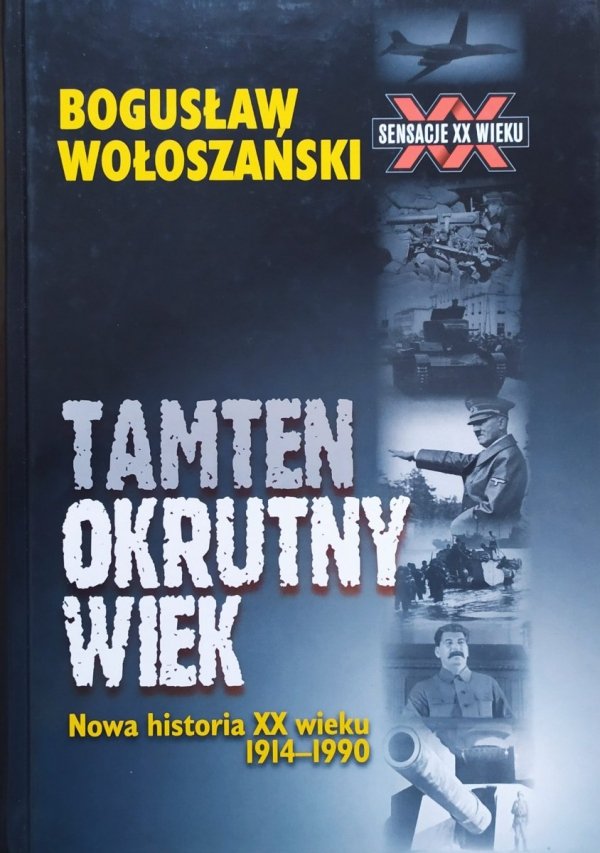 Bogusław Wołoszański Tamten okrutny wiek. Nowa historia XX wieku 1914-1990