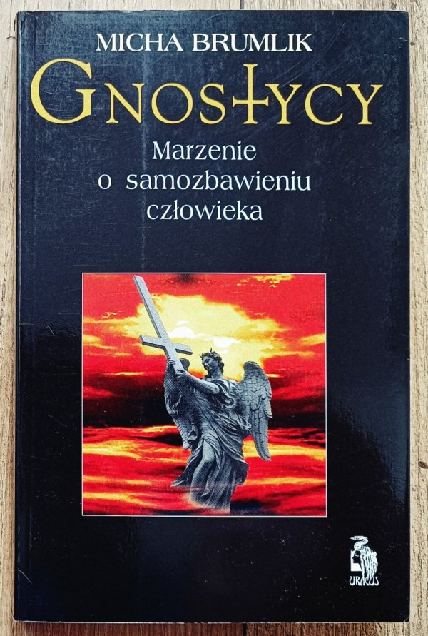 Micha Brumlik Gnostycy. Marzenie o samozbawieniu człowieka