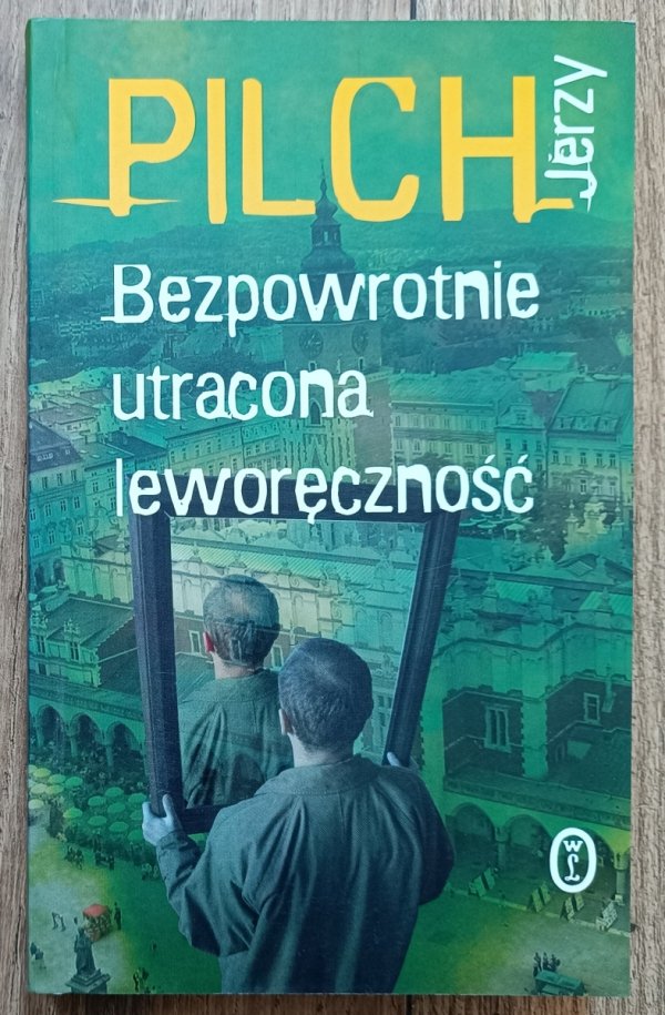 Jerzy Pilch Bezpowrotnie utracona leworęczność