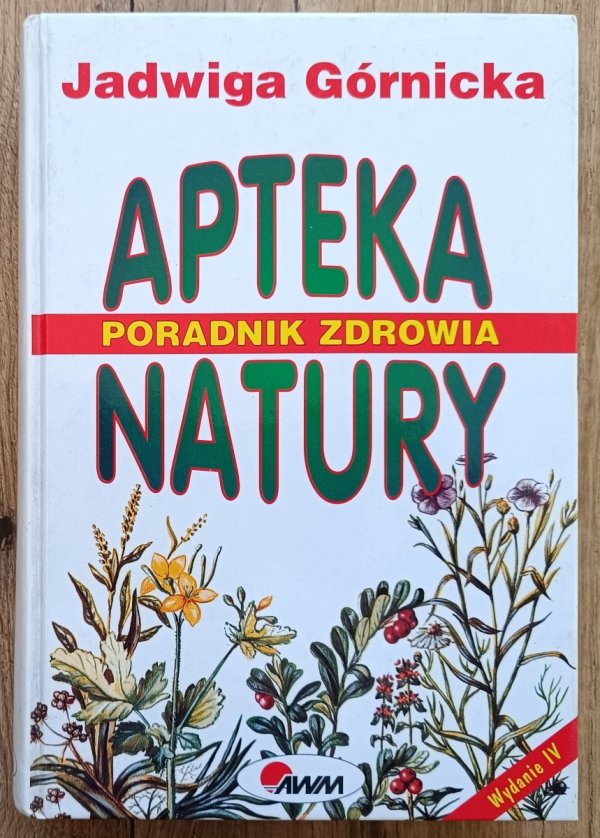 Jadwiga Górnicka Apteka natury. Poradnik zdrowia