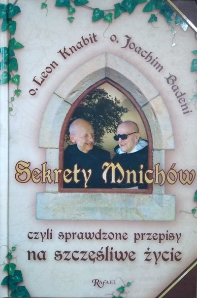 Leon Knabit, Joachim Badeni • Sekrety mnichów, czyli sprawdzone przepisy na szczęśliwe życie 