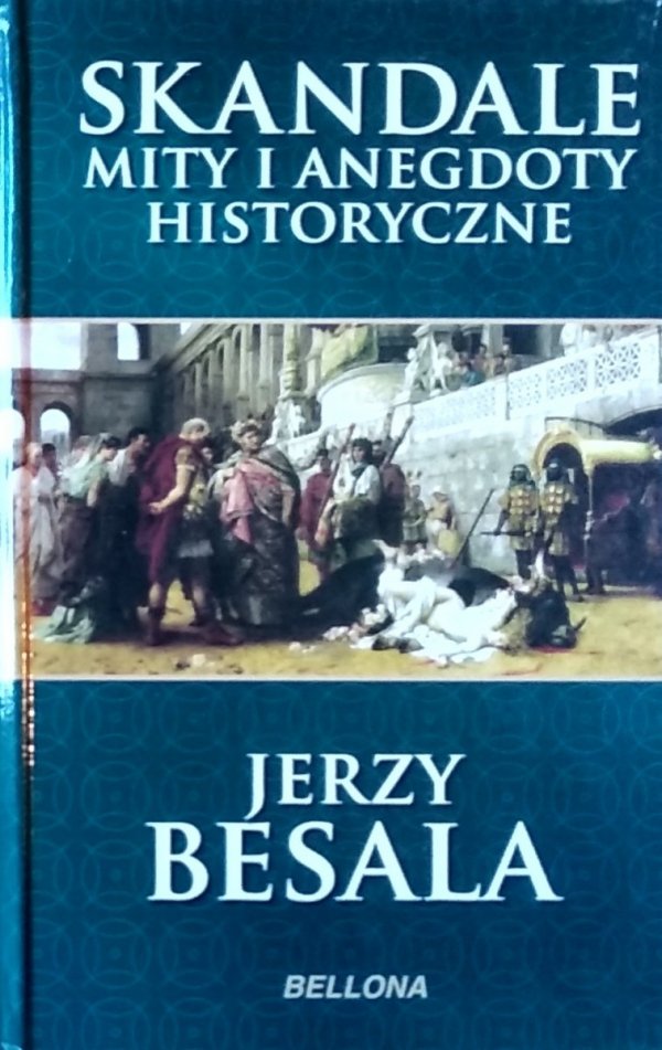 Jerzy Besala • Skandale mity i anegdoty historyczne