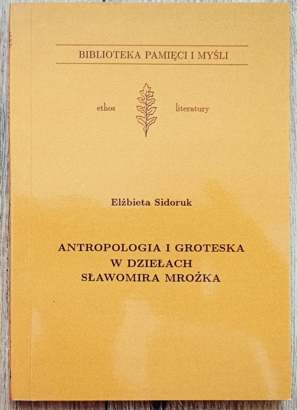 Elżbieta Sidoruk Antropologia i groteska w dziełach Sławomira Mrożka