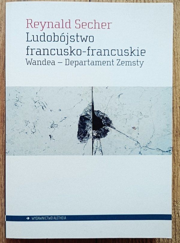 Reynald Secher Ludobójstwo francusko-francuskie. Wandea - Departament Zemsty