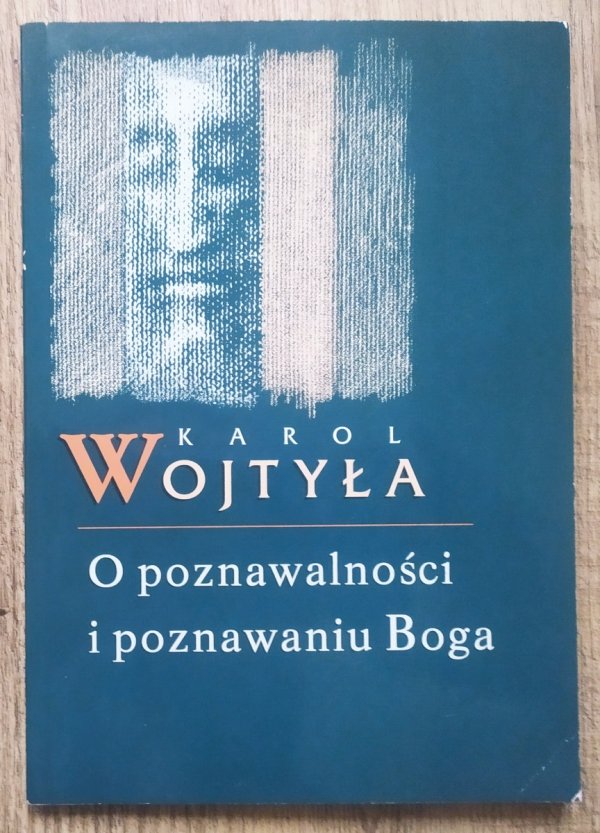 Karol Wojtyła O poznawalności i poznawaniu Boga