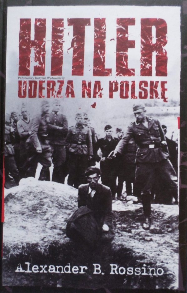 Alexander B. Rossino • Hitler uderza na Polskę