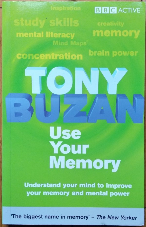 Tony Buzan • Use Your Memory : Understand Your Mind to Improve Your Memory and Mental Power