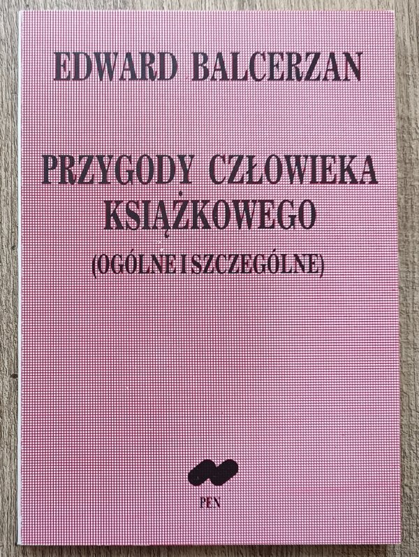 Edward Balcerzan Przygody człowieka książkowego (ogólne i szczególne)