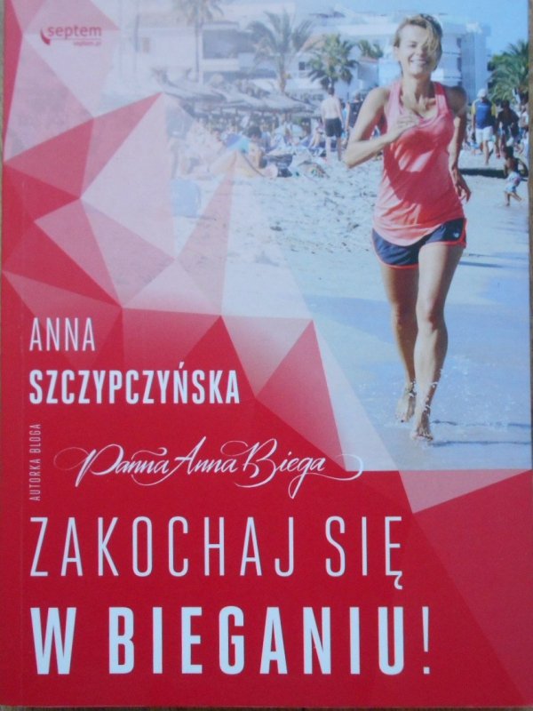 Anna Szczypczyńska • Zakochaj się w bieganiu [Panna Anna biega]!