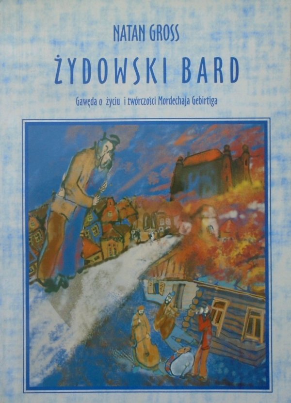 Natan Gross • Żydowski bard. Gawęda o życiu i twórczości Mordechaja Gebirtiga