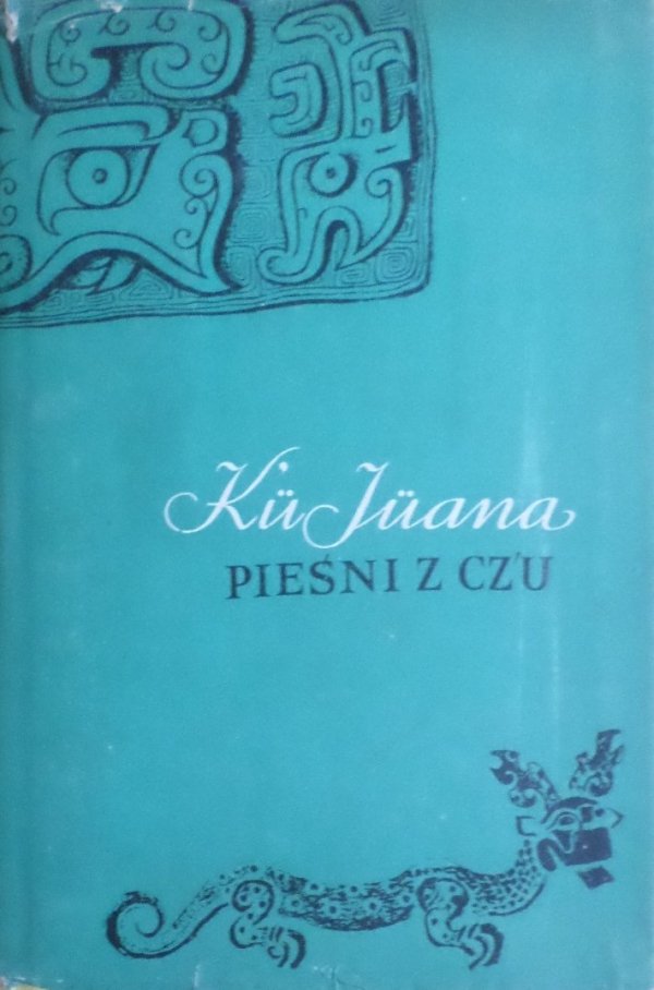 Ku Juana • Pieśni z Cz'u [Chiny] [Henryk Białoskórski]