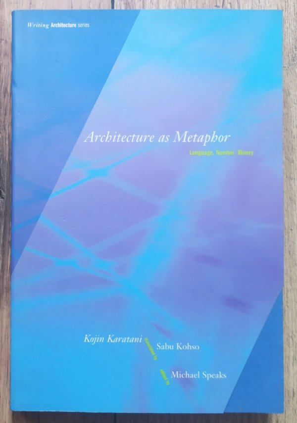 Kojin Karatani Architecture as Metaphor. Language, Number, Money