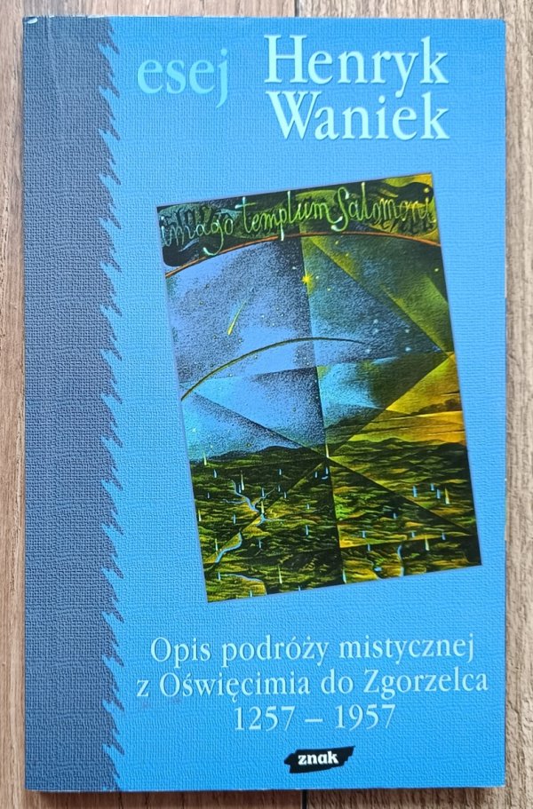 Henryk Waniek Opis podróży mistycznej z Oświęcimia do Zgorzelca 1257-1957