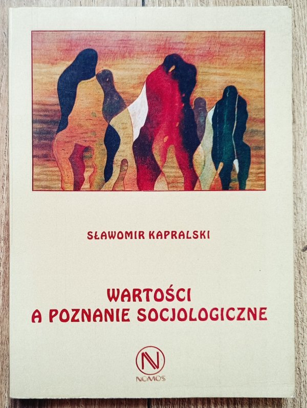 Sławomir Kapralski Wartości a poznanie socjologiczne