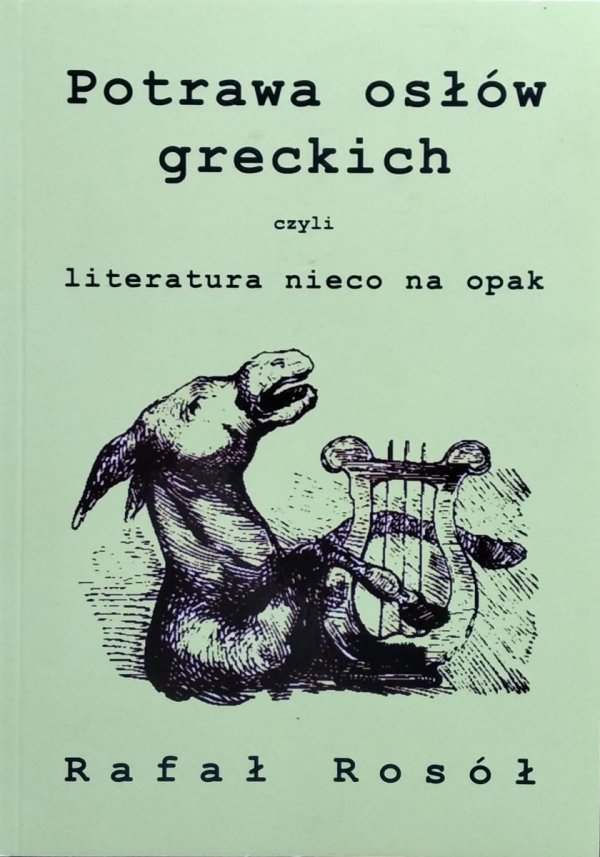 Rafał Rosół • Potrawa osłów greckich czyli literatura nieco na opak