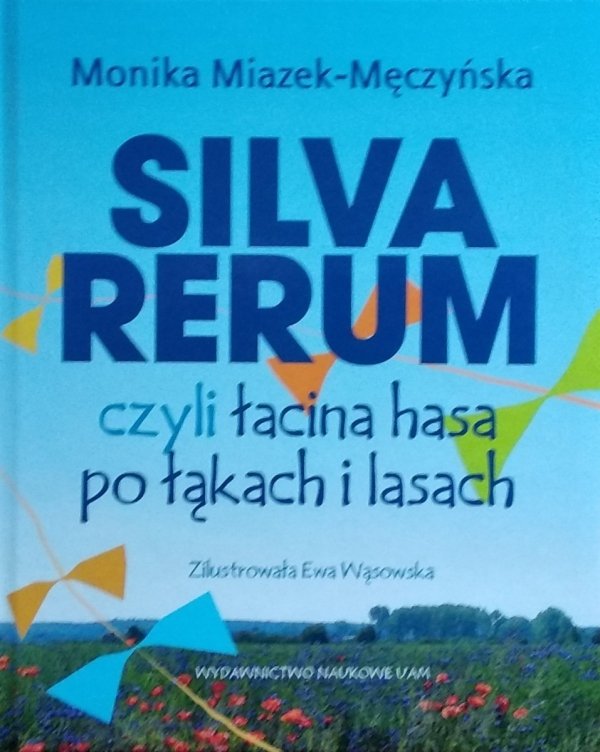 Monika Miazek-Męczyńska • Silva rerum czyli łacina hasa po łąkach i lasach