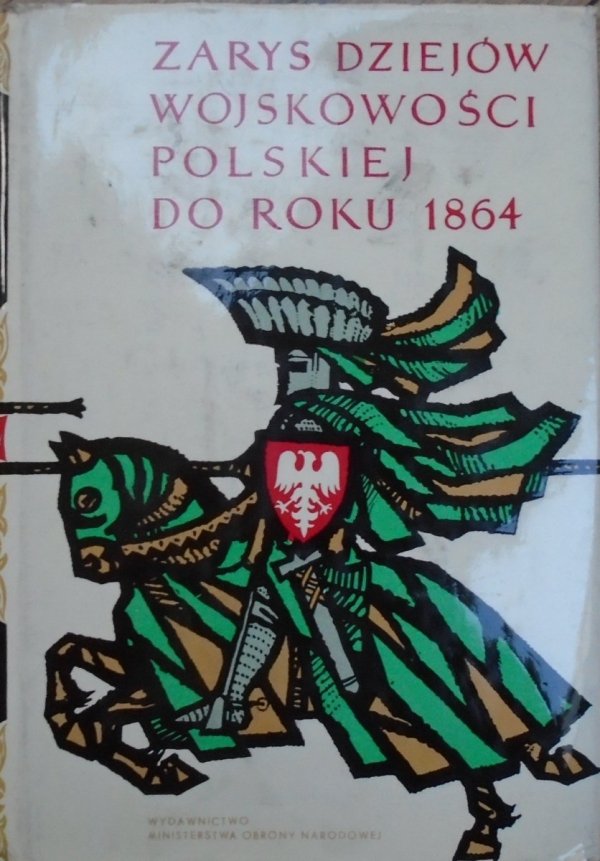 red. Janusz Sikorski • Zarys dziejów wojskowości polskiej do roku 1864 tom 1. do roku 1648