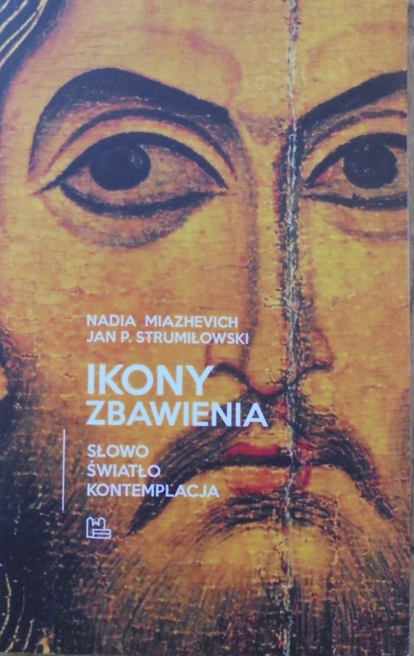 Nadia Miazhevich, Jan P. Strumiłowski • Ikony zbawienia. Słowo. Światło. Kontemplacja