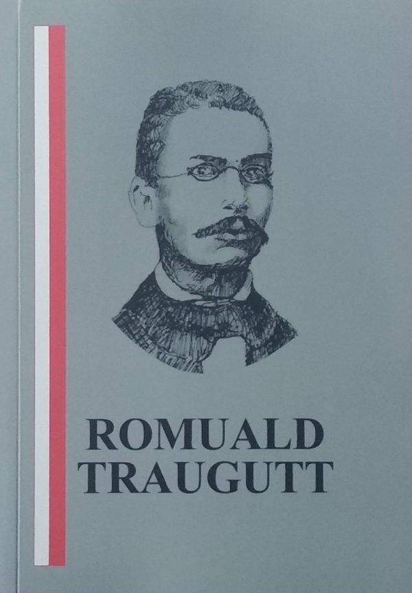 Tadeusz Jaros • Romuald Traugutt 1826-1864. W 150 rocznicę śmierci