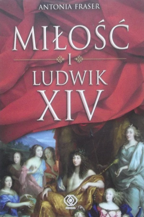 Antonia Fraser • Miłość i Ludwik XIV