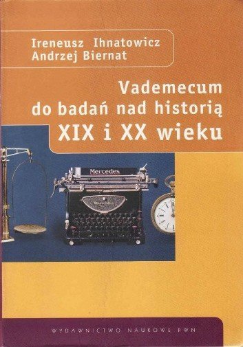 Ireneusz Ihnatowicz, Andrzej Biernat • Vademecum do badań nad historią XIX i XX wieku