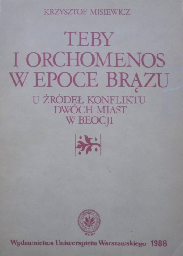 Krzysztof Misiewicz • Teby i Orchomenos w epoce brązu. U źródeł konfliktu dwóch miast w Boecji