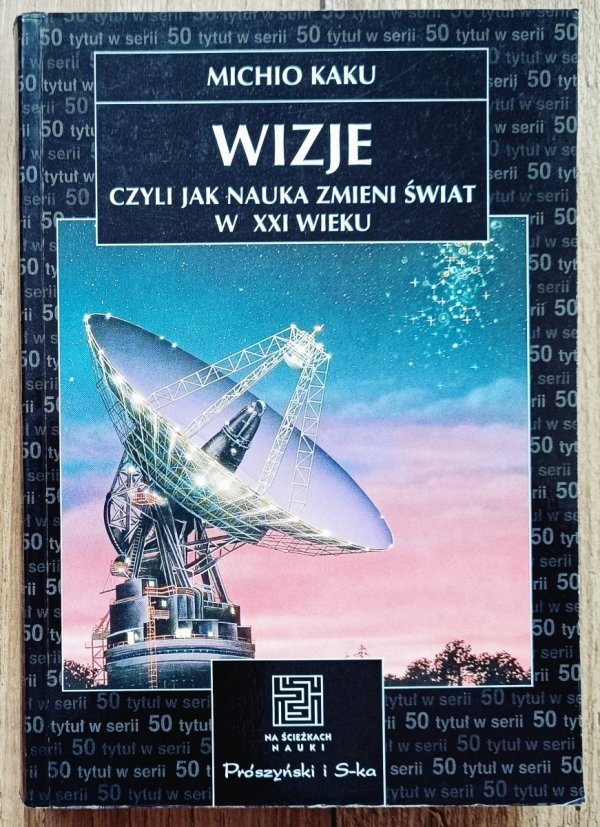Michio Kaku Wizje, czyli jak nauka zmieni świat w XXI wieku
