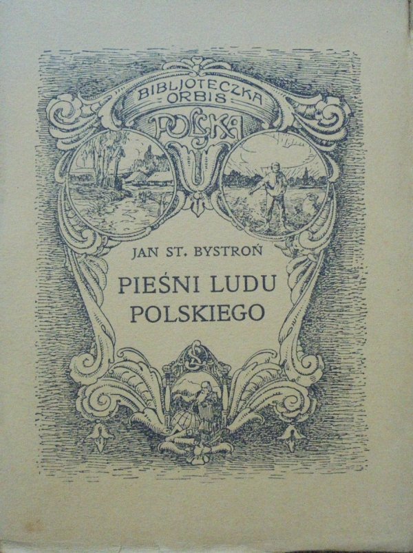 Jan St. Bystroń • Pieśni ludu polskiego