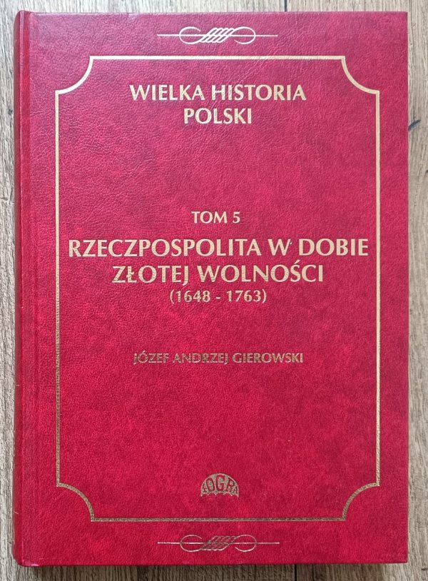 Rzeczpospolita w dobie złotej wolności (1648-1763). Wielka Historia Polski tom 5