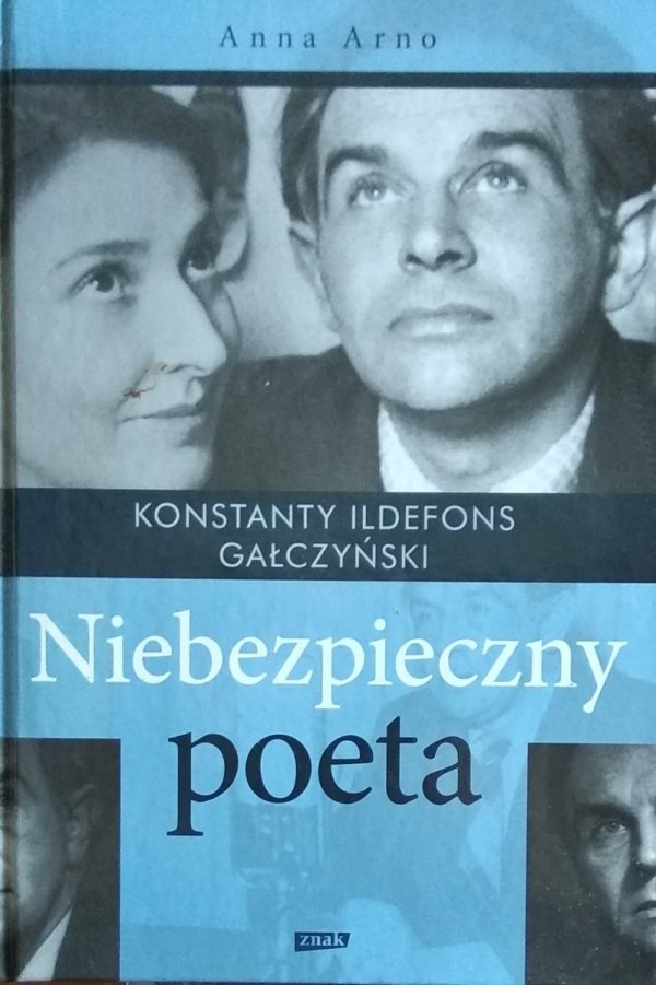 Anna Arno • Konstanty Ildefons Gałczyński. Niebezpieczny poeta
