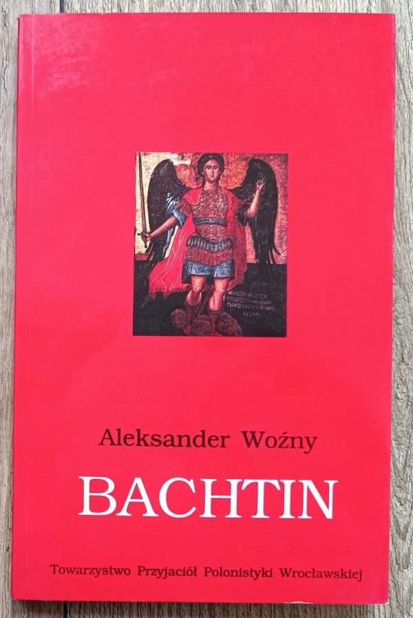 Aleksander Woźny Bachtin. Między marksistowskim dogmatem a formacją prawosławną. Nad studium o Dostojewskim