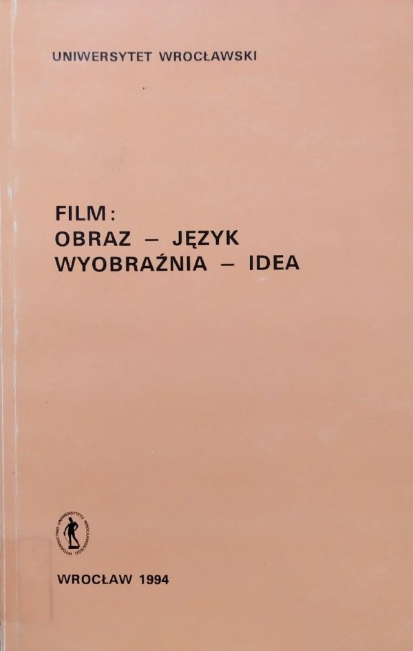 red. Jan Trzynadlowski Film: obraz - język - wyobraźnia - idea