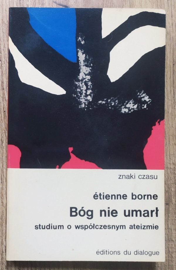 Etienne Borne Bóg nie umarł. Studium o współczesnym ateizmie