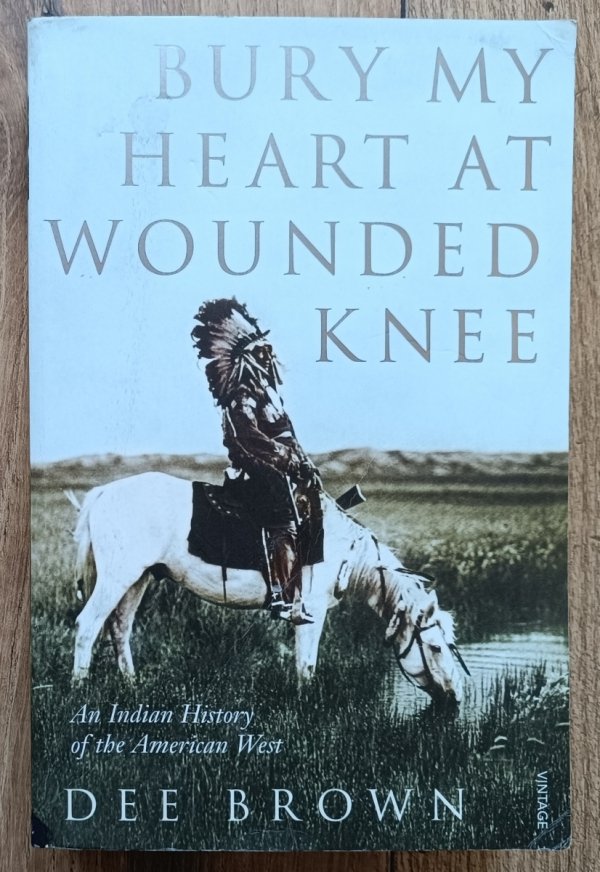 Dee Brown Bury My Heart at Wounded Knee