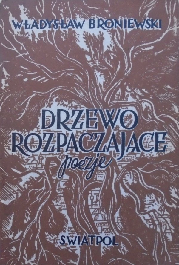 Władysław Broniewski • Drzewo rozpaczające [1945]