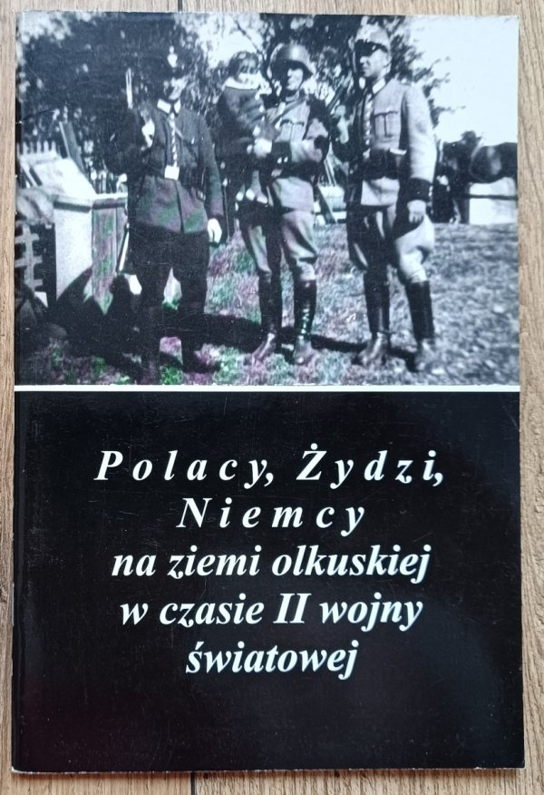 Polacy, Żydzi, NIemcy na ziemi olkuskiej w czasie II wojny światowej