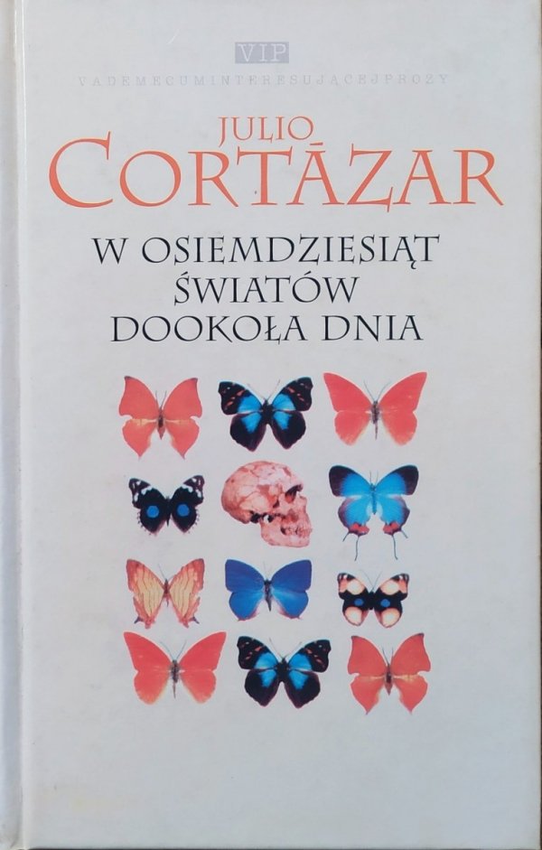 Julio Cortazar W osiemdziesiąt światów dookoła dnia