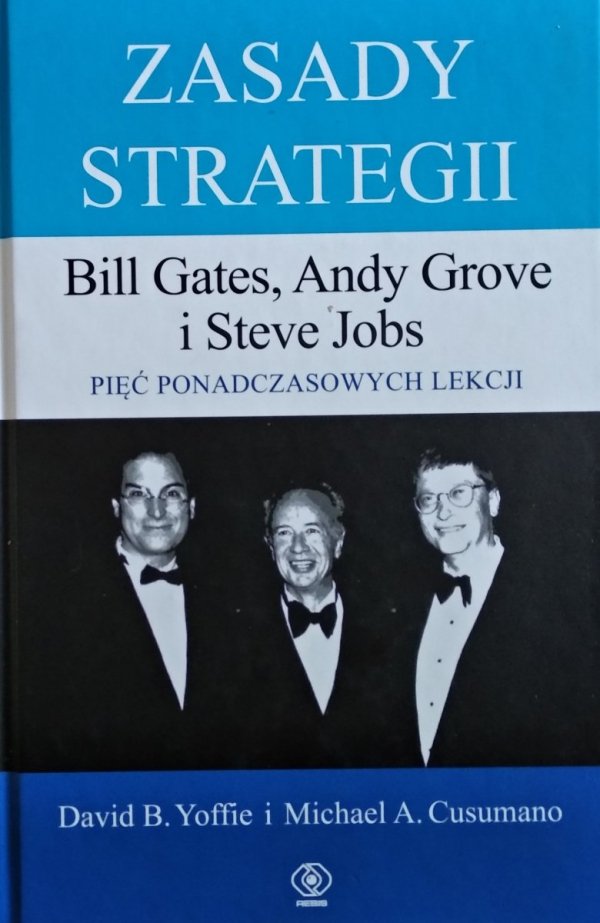 David Yoffie Michael Cusumano • Zasady strategii  Bill Gates  Andy Grove i Steve Jobs  Pięć ponadczasowych lekcji